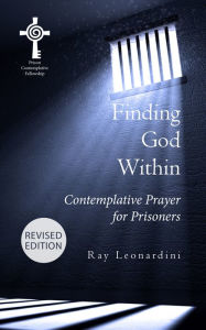 Title: Finding God Within: Contemplative Prayer for Prisoners (Revised Edition), Author: Ray Leonardini