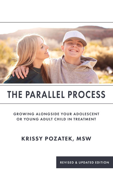 The Parallel Process: Growing Alongside Your Adolescent or Young Adult in Treatment (Revised & Updated Edition)