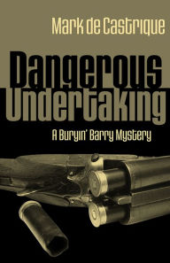 Title: Dangerous Undertaking (Buryin' Barry Clayton Series #1), Author: Mark de Castrique