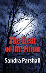 Title: The Heat of the Moon (Rachel Goddard Series #1), Author: Sandra Parshall