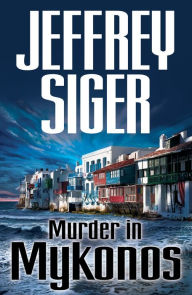 Title: Murder in Mykonos (Andreas Kaldis Series #1), Author: Jeffrey Siger