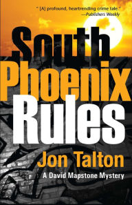 Title: South Phoenix Rules (David Mapstone Series #5), Author: Jon Talton