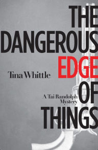 Title: The Dangerous Edge of Things (Tai Randolph Series #1), Author: Tina Whittle