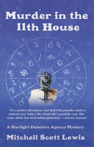 Title: Murder in the 11th House: A Starlight Detective Agency Mystery, Author: Mitchell Lewis