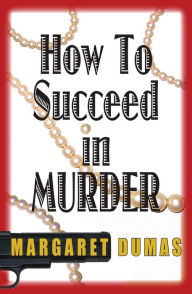 Title: How to Succeed in Murder (Charley Fairfax Series #2), Author: Margaret Dumas