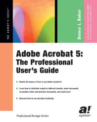 Title: Adobe Acrobat 5: The Professional User's Guide / Edition 1, Author: Donna L. Baker