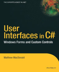 Title: User Interfaces in C#: Windows Forms and Custom Controls / Edition 1, Author: Matthew MacDonald