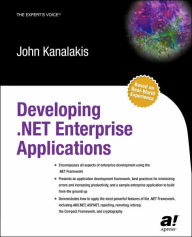 Title: Developing .NET Enterprise Applications / Edition 1, Author: John Kanalakis