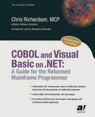 Title: COBOL and Visual Basic on .NET: A Guide for the Reformed Mainframe Programmer / Edition 1, Author: Chris L. Richardson