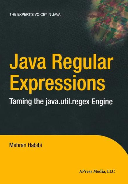 Java Regular Expressions: Taming the java.util.regex Engine by Mehran ...