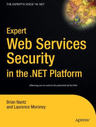 Title: Expert Web Services Security in the .NET Platform / Edition 1, Author: Laurence Moroney