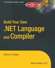 Title: Build Your Own .NET Language and Compiler / Edition 1, Author: Edward G. Nilges