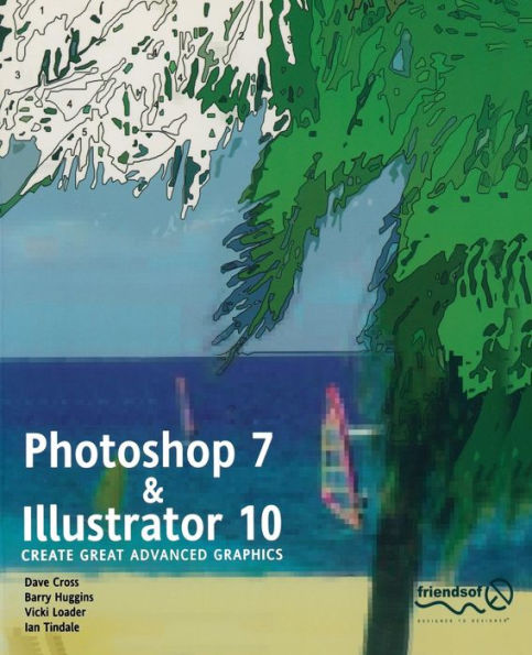 Photoshop 7 and Illustrator 10: Create Great Advanced Graphics / Edition 1