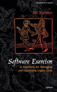 Title: Software Exorcism: A Handbook for Debugging and Optimizing Legacy Code / Edition 1, Author: Bill Blunden