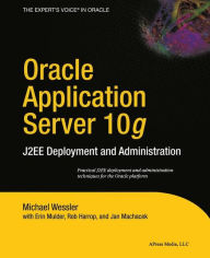 Title: Oracle Application Server 10g: J2EE Deployment and Administration / Edition 1, Author: Erin Mulder