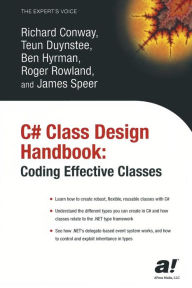 Title: C# Class Design Handbook: Coding Effective Classes / Edition 1, Author: Richard Conway