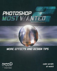 Title: Photoshop Most Wanted 2: More Effects and Design Tips / Edition 1, Author: Al Ward