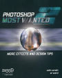 Photoshop Most Wanted 2: More Effects and Design Tips / Edition 1