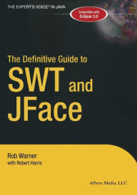Title: The Definitive Guide to SWT and JFace, Author: Robert Harris