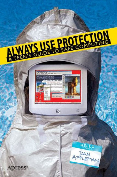 Always Use Protection: A Teen's Guide to Safe Computing