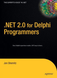 Title: .NET 2.0 for Delphi Programmers / Edition 1, Author: Jon Shemitz