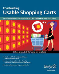 Title: Constructing Usable Shopping Carts: Designing and Building Great E-Commerce Applications / Edition 1, Author: Jody Kerr