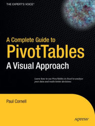 Title: A Complete Guide to PivotTables: A Visual Approach, Author: Paul Cornell