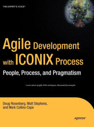 Title: Agile Development with ICONIX Process: People, Process, and Pragmatism / Edition 1, Author: Don Rosenberg