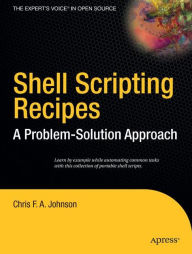 Title: Shell Scripting Recipes: A Problem-Solution Approach / Edition 1, Author: Chris Johnson