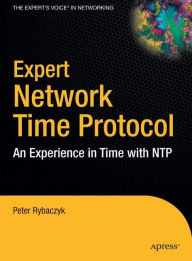 Title: Expert Network Time Protocol: An Experience in Time with NTP / Edition 1, Author: Peter Rybaczyk