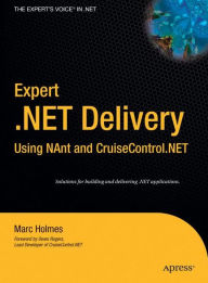 Title: Expert .NET Delivery Using NAnt and CruiseControl.NET / Edition 1, Author: Josh Holmes