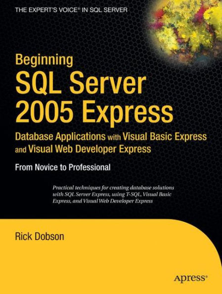 Beginning SQL Server 2005 Express Database Applications with Visual Basic Express and Visual Web Developer Express: From Novice to Professional / Edition 1