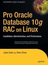 Title: Pro Oracle Database 10g RAC on Linux: Installation, Administration, and Performance / Edition 1, Author: John Shaw