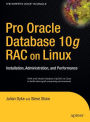 Pro Oracle Database 10g RAC on Linux: Installation, Administration, and Performance / Edition 1