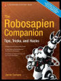 The Robosapien Companion: Tips, Tricks, and Hacks
