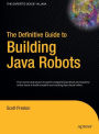 The Definitive Guide to Building Java Robots / Edition 1