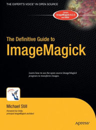 Title: The Definitive Guide to ImageMagick / Edition 1, Author: Michael Still