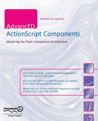 Title: AdvancED ActionScript Components: Mastering the Flash Component Architecture / Edition 1, Author: Antonio De Donatis