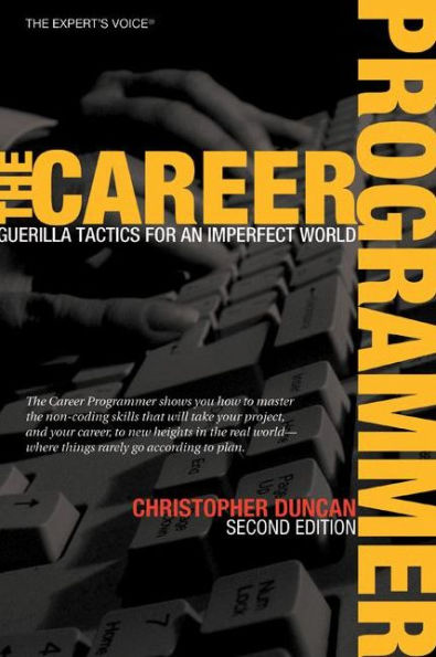 The Career Programmer: Guerilla Tactics for an Imperfect World / Edition 2