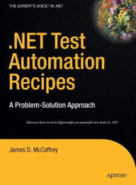 Title: .NET Test Automation Recipes: A Problem-Solution Approach / Edition 1, Author: James McCaffrey