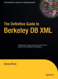 Title: The Definitive Guide to Berkeley DB XML / Edition 1, Author: Daniel Brian