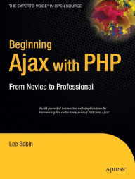 Title: Beginning Ajax with PHP: From Novice to Professional / Edition 1, Author: Lee Babin