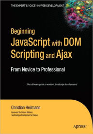 Title: Beginning JavaScript with DOM Scripting and Ajax: From Novice to Professional, Author: Christian Heilmann