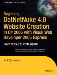 Title: Beginning DotNetNuke 4.0 Website Creation in C# 2005 with Visual Web Developer 2005 Express: From Novice to Professional / Edition 1, Author: Nick Symmonds