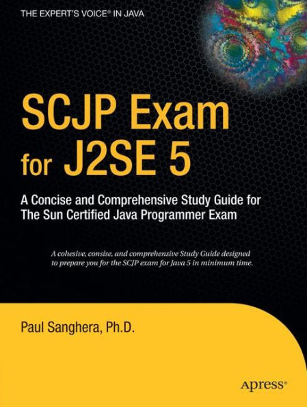 SCJP Exam for J2SE 5: A Concise and Comprehensive Study Guide for The Sun Certified Java Programmer Exam / Edition 1
