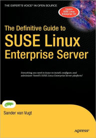 Title: The Definitive Guide to SUSE Linux Enterprise Server / Edition 1, Author: Sander van Vugt