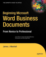 Title: Beginning Microsoft Word Business Documents: From Novice to Professional, Author: James J. Marshall