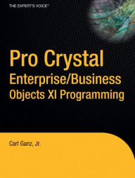 Title: Pro Crystal Enterprise / BusinessObjects XI Programming / Edition 1, Author: Carl Ganz