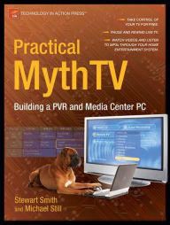 Title: Practical MythTV: Building a PVR and Media Center PC, Author: Michael Still