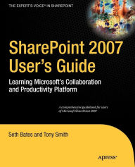 Title: SharePoint 2007 User's Guide: Learning Microsoft's Collaboration and Productivity Platform / Edition 1, Author: Tony Smith